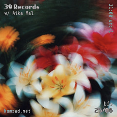 39 Records 015 w/ Aika Mal