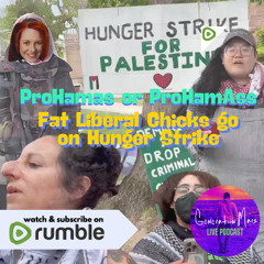 Pro-Hamas or Pro-Ham Ass? Fat LIBERAL CHICKS go on a Hunger Strike
