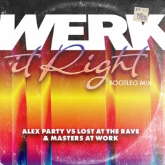 Alex Party Vs Lost At The Rave, MAW - WERK It Right (Bootleg Mix)