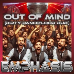 EMPhasis - Out of Mind (Dirty Dancefloor Dub)