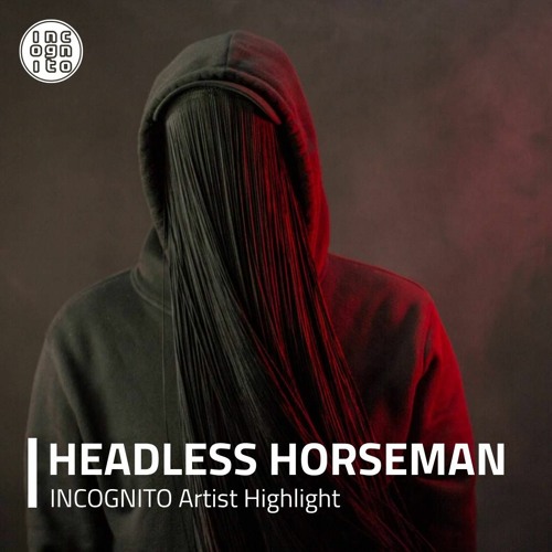 INCOGNITO Artist Highlight: HEADLESS HORSEMAN