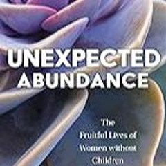 FREE B.o.o.k (Medal Winner) Unexpected Abundance: The Fruitful Lives of Women without Children