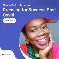 Dressing For Success Post Covid with Naana Badu