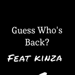 Guess who's back? Ft KINZA