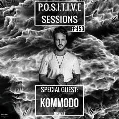 PS153 - AB+ presents P.O.S.I.T.I.V.E. SESSIONS - EPISODE.153 - Special Guest : "KOMMODO"