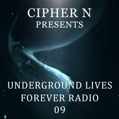 Cipher N presents Underground Lives Forever Radio 09