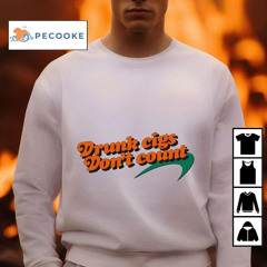 Drunk Cigs Dont Count Shirt