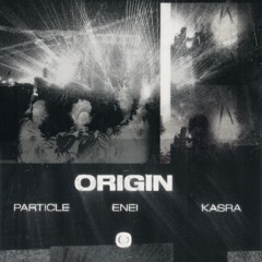 Particle, Enei & Kasra - Origin