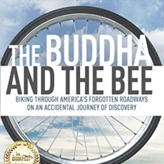 ACCESS PDF 💞 The Buddha and the Bee: Biking through America's Forgotten Roadways on