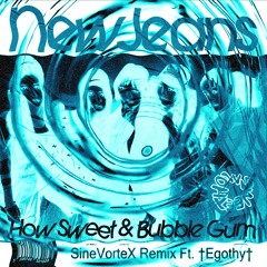 How Sweet (SineVorteX Remix Ft. †Egothy†)