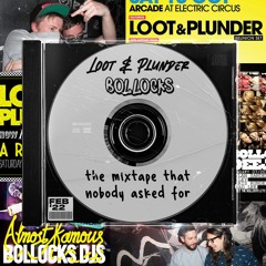 Bollocks + Loot & Plunder - The Mixtape That Nobody Asked For