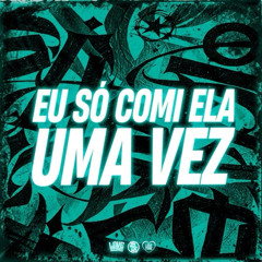 EU COMI ELA UMA VEZ, SÓ UMA VEZ, ELA SE APAIXONOU POR MIM x FUNK TIKTOK [ DJ VN MAESTRO ]