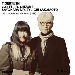 Tigersushi avec Filles Shizuka - Sayonara Mr. Ryuichi Sakamoto - 06 Avril 2023