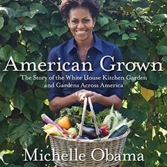 Get EBOOK 📋 American Grown: The Story of the White House Kitchen Garden and Gardens