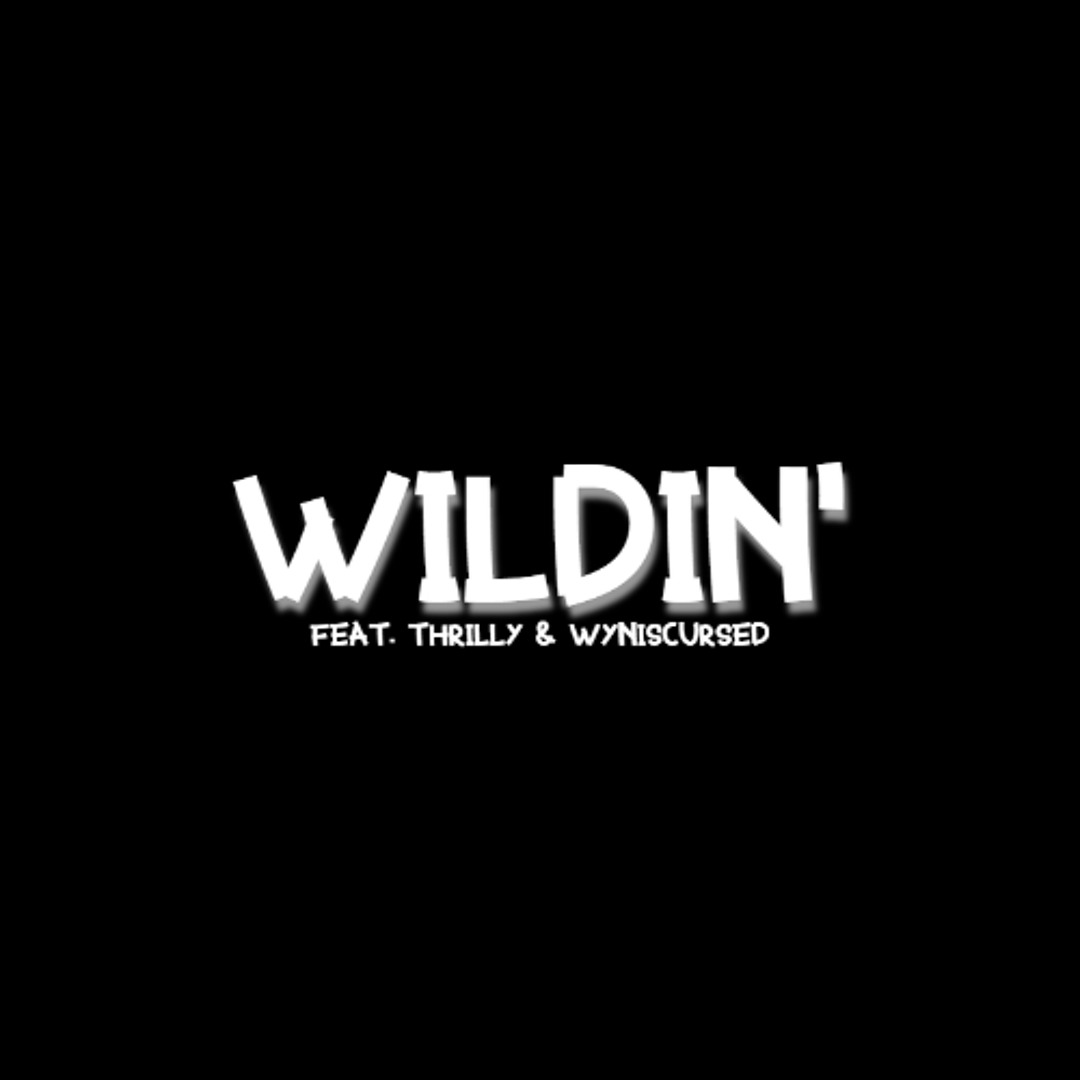 WILDIN' feat Thrilly & wyn