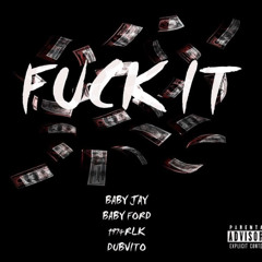 FUCK IT (Feat. Baby Ford, DubVito & @1974RLK) (freestyle)