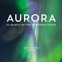 [FREE] KINDLE 📗 Aurora: In Search of the Northern Lights by  Dr Melanie Windridge [E