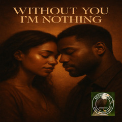 Without You I’m Nothing – A Soulful Pledge of Devotion, Vulnerability, and Lifelong Love