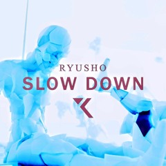 RYUSHO - SLOW DOWN (Club Edit)