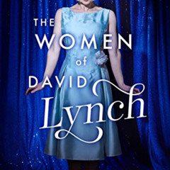 FREE EPUB 📗 The Women of David Lynch: A Collection of Essays (The Women of..) by  Sc