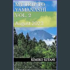 <PDF> 💖 My Trip to Yamanashi Vol. 2: August 2023 (Visit Japan Book 20) ^DOWNLOAD E.B.O.O.K.#