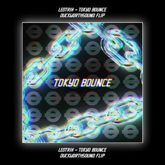 "TOKYO BOUNCE" [Duckworthsound Flip]