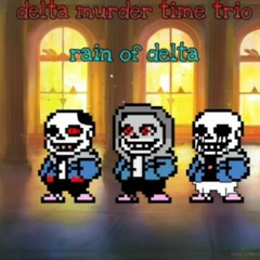 DELTA MURDER TIME TRIO PHASE 1 RAIN OF DELTA
