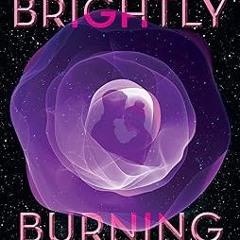 [PDF@] [Downl0ad] Brightly Burning Written  Alexa Donne (Author)  FOR ANY DEVICE