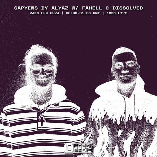 #52 Sapyens by Alyaz w/ Fahell & Dissolved [1020 Radio - 23022023]