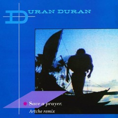 Duran Duran - Save A Prayer (Artche Remix)