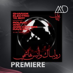 PREMIERE: Gharam Electric - Ya Boy (Rolbac & Anis Hachemi Rave Mix) [Ya Boy]