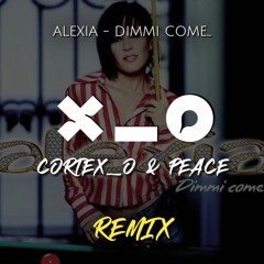 Alexia - Dimmi come... (Cortex_o & Peace Remix)
