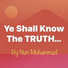 Ye Shall Know The TRUTH…