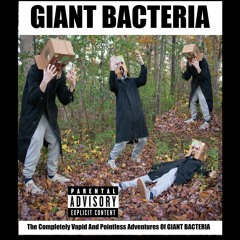 The Completely Vapid and Pointless Adventures of GIANT BACTERIA