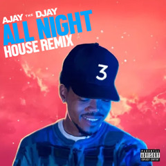 Chance The Rapper - All Night (Ajay The Djay House Remix)