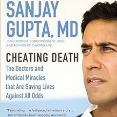 VIEW [EPUB KINDLE PDF EBOOK] Cheating Death: The Doctors and Medical Miracles that Are Saving Lives