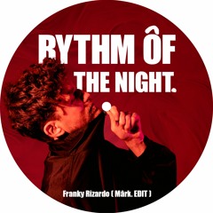 RHYTHM OF THE NIGHT - Franky Rizardo (MÂRK. EDIT)