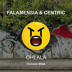 Centric & Falamensia - OHLALA [Tech this out] [House City]