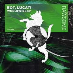 PREMIERE: BOT, Lucati - Worldwide [Rawsome Recordings]