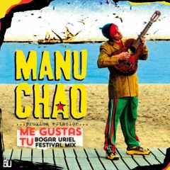Manu Chao - Me Gustas Tu (Bogar Uriel Festival Mix)