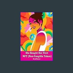 {READ/DOWNLOAD} 🌟 She Bought Her First NFT (Non-Fungible Token) (<E.B.O.O.K. DOWNLOAD^>