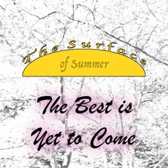 [The Surface of Summer] The Best is Yet to Come