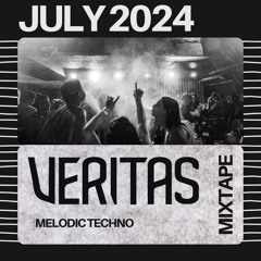 Veritas - MELODIC TECHNO MIXTAPE - JULY 2024