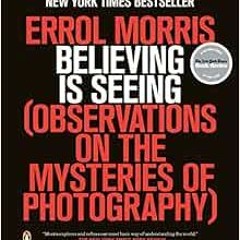[Access] PDF 🧡 Believing Is Seeing: Observations on the Mysteries of Photography by