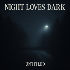 Night Loves Dark - Untitled