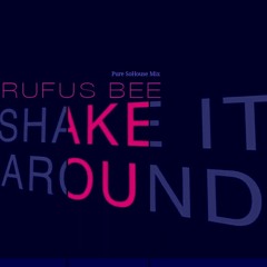 RUFUS BEE - SHAKE IT (PURE SOHOUSE MIX)