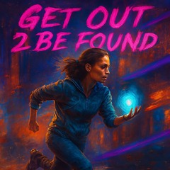 Get Out 2 Be Found