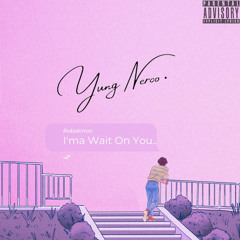 I’ma Wait On You