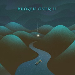Broken Over You - ft Ankhblr