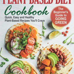 FREE EPUB 📂 Plant Based Diet Cookbook: The Beginner's Guide to Going Green. Quick, E